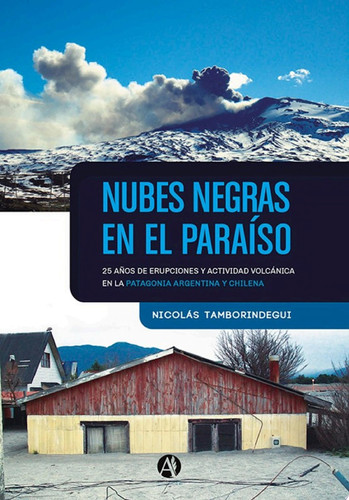 Nubes negras en el paraíso 25 años de erupciones y actividad volcánica en la Patagonia argentina y chilena