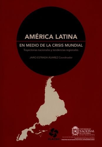 América Latina en medio de la crisis mundial trayectotias nacionales y tendencias regionales