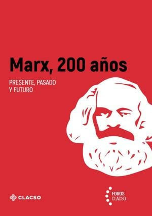 Marx, 200 años: presente, pasado y futuro