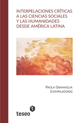 Interpelaciones críticas a las ciencias sociales y las humanidades desde América Latina (Spanish Edition)