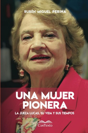 Una mujer pionera: la jueza Lucas, su vida y sus tiempos