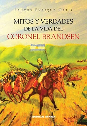 Mitos y verdades de la vida del coronel Brandsen