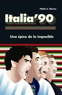 Italia '90 una épica de lo imposible