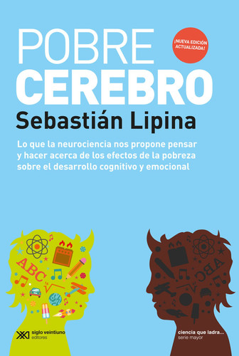 Pobre cerebro lo que la neurociencia nos propone pensar y hacer acerca de los efectos de la pobreza sobre el desarrollo cognitivo y emocional