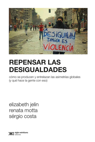 Repensar las desigualdades Cómo se producen y entrelazan las asimetrías globales (y qué hace la gente con eso)