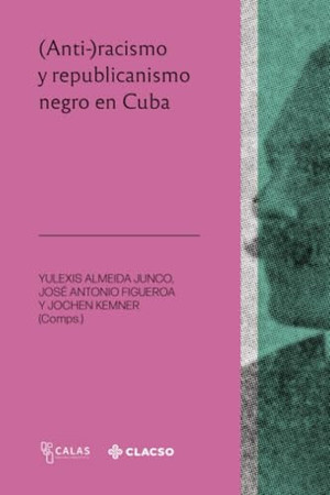 (Anti-)racismo y republicanismo negro en Cuba (Spanish Edition)