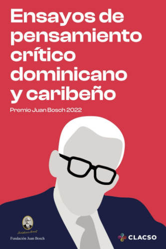 Ensayos de pensamiento crítico dominicano y caribeño: Premio Juan Bosch 2022 (Spanish Edition)
