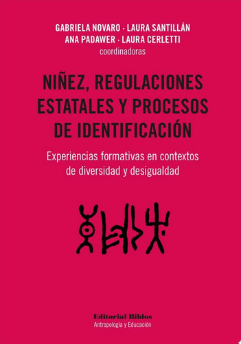 Niñez, regulaciones estatales y procesos de identificación Experiencias formativas en contextos de diversidad y desigualdad