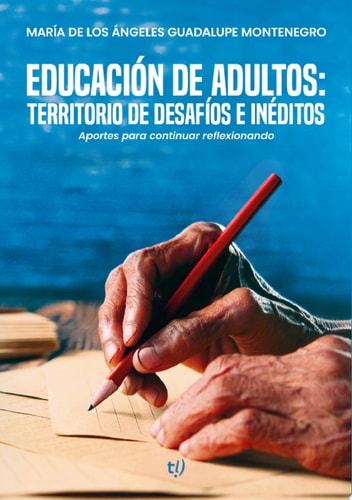 Educación de adultos: territorio de desafíos e inéditos Aportes para continuar reflexionando