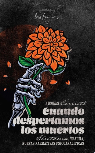 Cuando despertamos los muertos Síntoma, trauma, nuevas narrativas psicoanalíticas