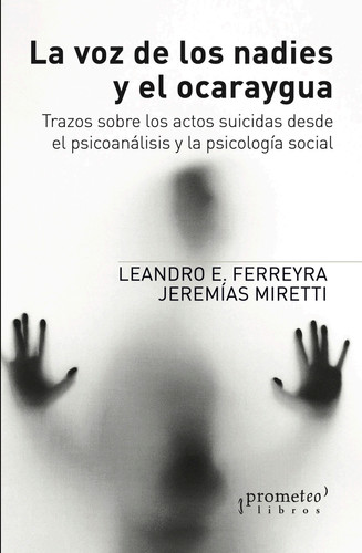 La voz de los nadies y el ocaraygua: Trazos sobre los actos suicidas desde el psicoanálisis y la psicología social