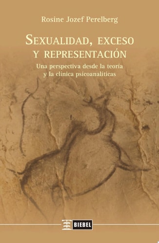 Sexualidad, exceso y representación Una perspectiva desde la teoría y la clínica psicoanalíticas