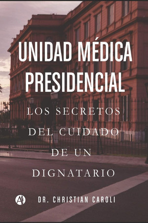 Unidad Médica Presidencial Los secretos del cuidado de un dignatario