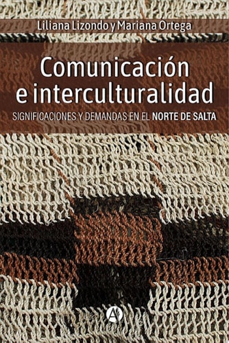 Comunicación e interculturalidad Significaciones y demandas en el norte de Salta
