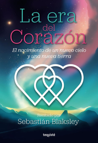 La era del Corazón: El nacimiento de un nuevo cielo y una nueva tierra (Spanish Edition)