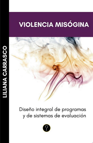 Violencia misógina Diseño integral de programas y de sistemas de evaluación