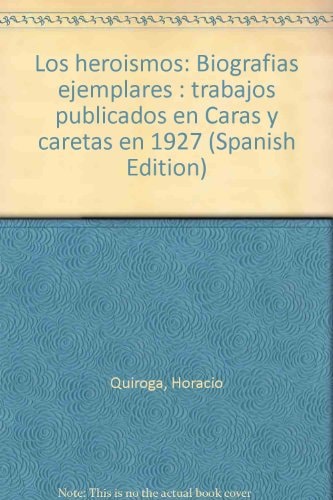 Los heroísmos: Biografías ejemplares: trabajos publicados en Caras y caretas en 1927