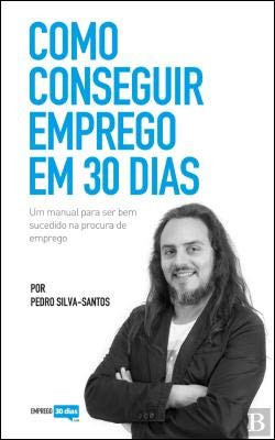 Como Conseguir Emprego em 30 Dias Um manual para ser bem sucedido na procura de emprego
