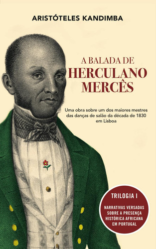 A BALADA DE HERCULANO MERCÊS: Uma obra sobre um dos maiores mestres das danças de salão da década de 1830 em Lisboa (Portuguese Edition)
