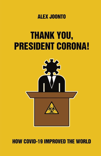 Thank You, President Corona! How COVID-19 Improved The World
