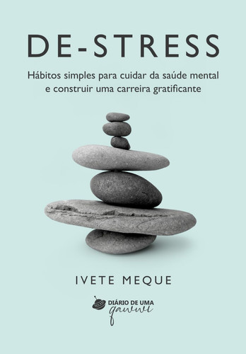 De-Stress: Hábitos simples para cuidar da saúde mental e construir uma carreira gratificante (Portuguese Edition)