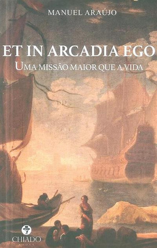 Et in arcadia ego: uma missão maior que a vida