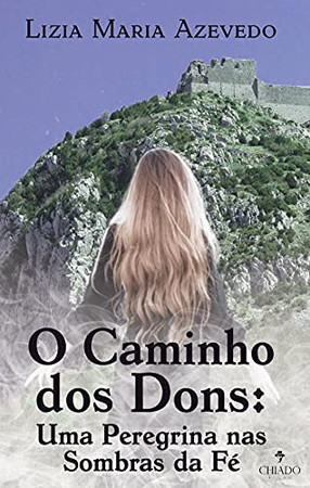 O caminho dos dons - Uma peregrina nas sombras da Fé (Portuguese Edition)