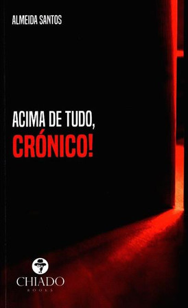 Acima de tudo, crónico!