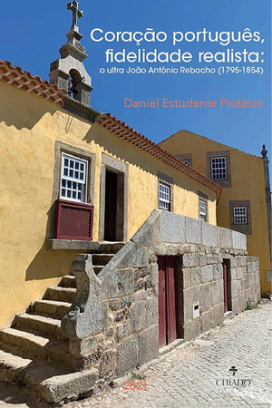 Coração português, fidelidade realista: o ultra João António Rebocho (1795-1854)