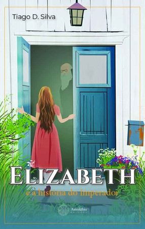 ELIZABETH E A HISTÓRIA DO IMPERADOR (Portuguese Edition)