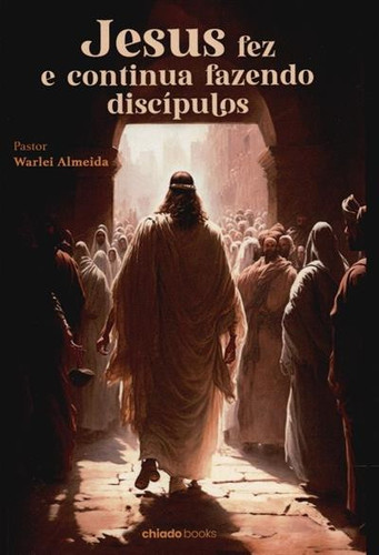 Jesus fez e continua fazendo discípulos