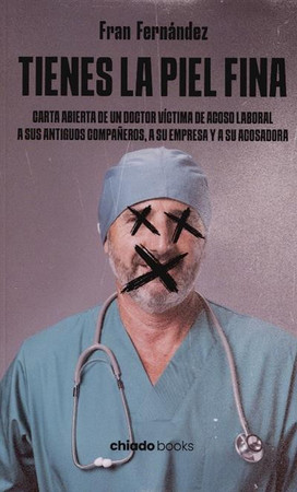 Tienes la piel fina: carta abierta de un doctor víctima de acoso laboral a sus antiguos compañeros, a su empresa y a su acosadora