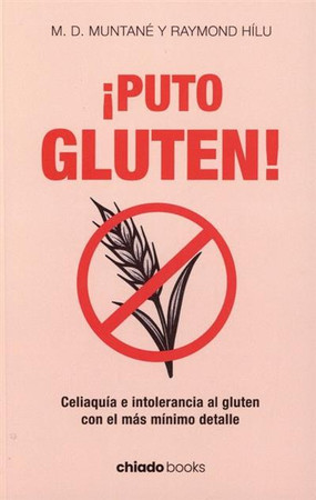 ¡?Puto gluten!: celiaquía e intolerancia al gluten con el más mínimo detalle