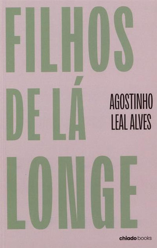 Filhos de lá longe: contos de amor e sofrimento no ocaso colonial