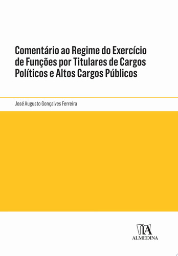 Comentário ao Regime do Exercício de Funções por Titulares de Cargos Políticos e Altos Cargos Públicos