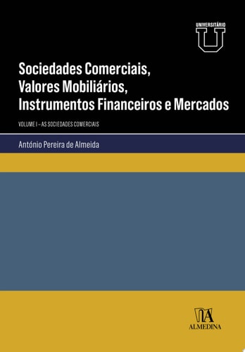 Sociedades Comerciais, Valores Mobiliários, Instrumentos Financeiros e Mercados - As Sociedades Comerciais - Vol. I