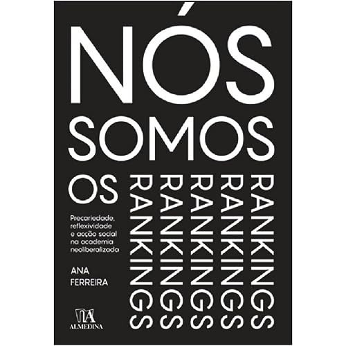 Nós somos os rankings precariedade, reflexividade e acção social na academia neoliberalizada
