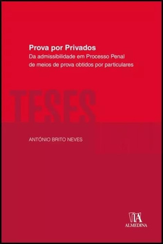 Prova por privados da admissibilidade em processo penal de meios de prova obtidos por particulares