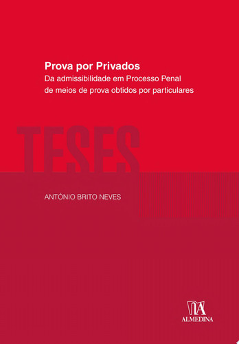 Prova por Privados - Da Admissibilidade em Processo Penal de Meios de Prova Obtidos por Particulares