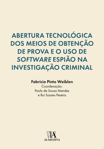 Abertura Tecnológica dos Meios de Obtenção de Prova e o Uso de Software Espião na Investigação Criminal