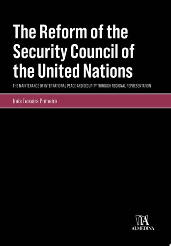 The Reform of the Security Council of the United Nations - The Maintenance of International Peace And Security Through Regional Representation