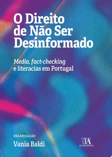 O Direito de Não Ser Desinformado - Media, Fact-checking e Literacias em Portugal