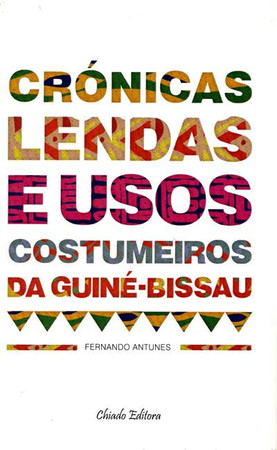 Crónicas lendas e usos costumeiros da Guiné-Bissau