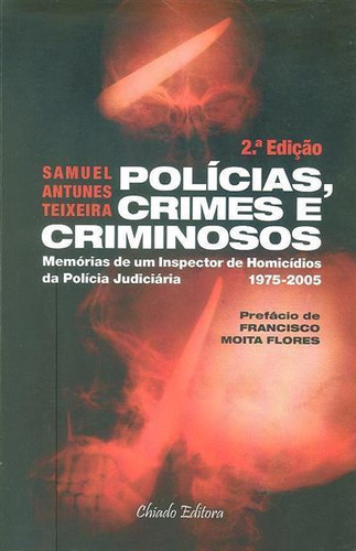 Polícias, crimes e criminosos: memórias de um inspector de homicídios da Polícia Judiciária, 1975-2005