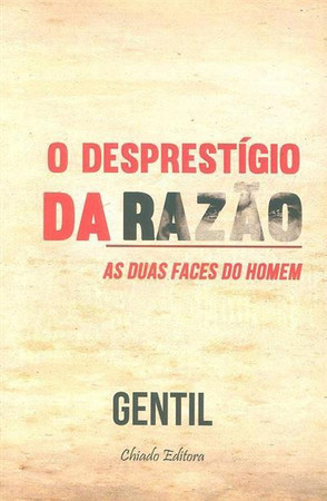 O desprestígio da razão: as duas faces do homem