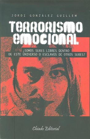 Terrorismo emocional: [¿?somos seres libres dentro de este universo o esclavos de otros seres?]