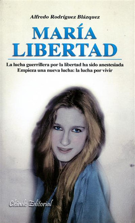 María Libertad: la lucha guerrillera por la libertad ha sido anestesiada: empieza una nueva lucha: la ? lucha por vivir
