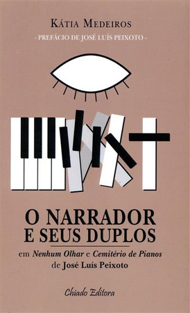 O narrador e seus duplos: em Nenhum olhar e Cemitério de pianos de José Luís Peixoto