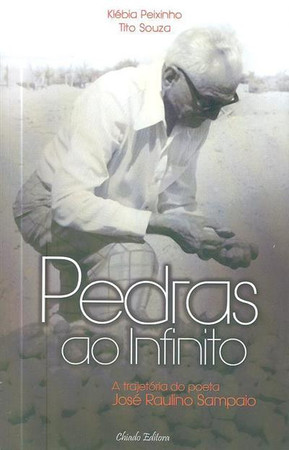 Pedras ao infinito: a trajetória do poeta José Raulino Sampaio