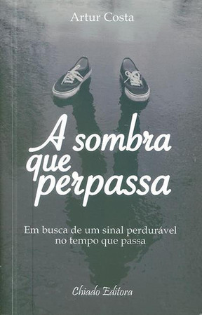 A sombra que perpassa: [em busca dum sinal perdurável no tempo que passa]